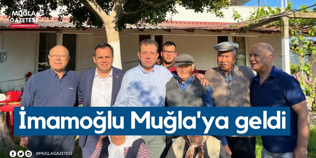İmamoğlu Muğla'ya geldi
