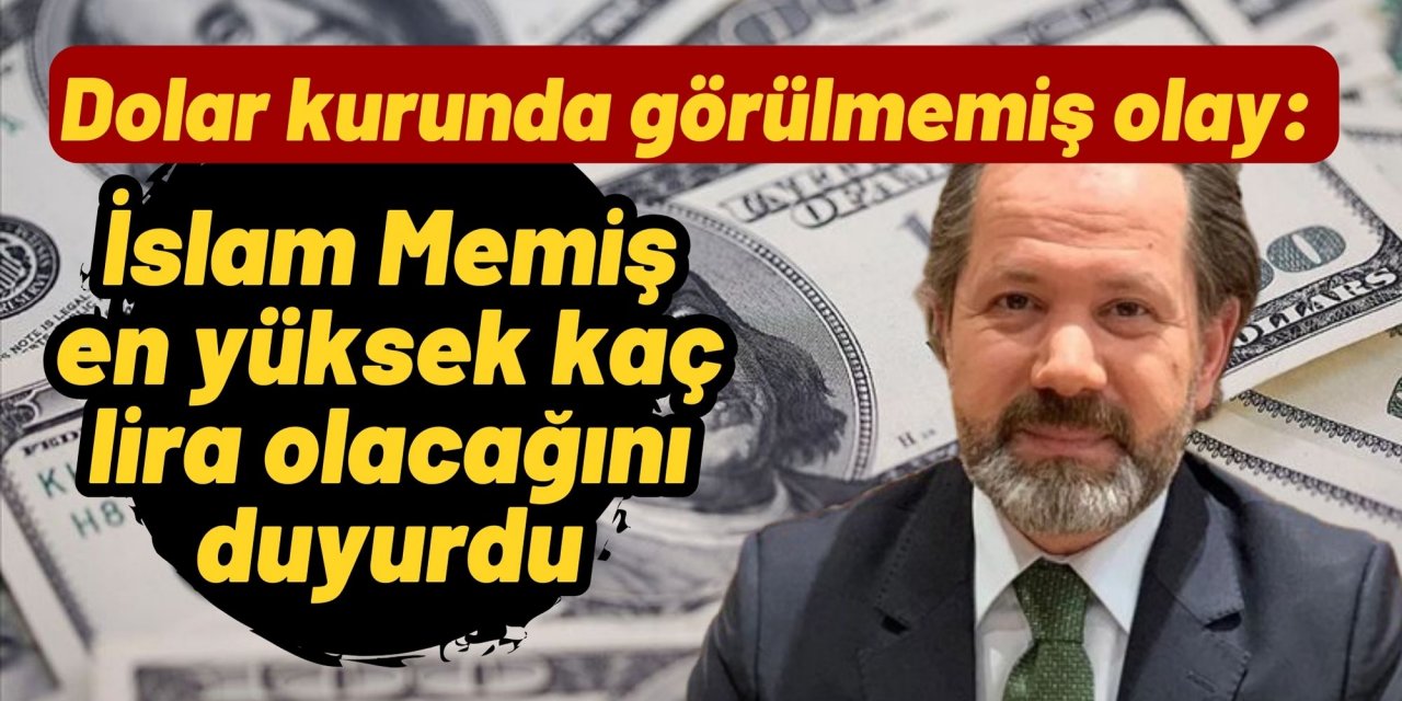 Dolar kurunda görülmemiş olay: İslam Memiş en yüksek kaç lira olacağını duyurdu