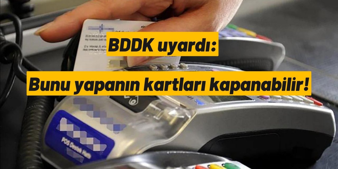 BDDK uyardı: Bunu yapanın kartları kapanabilir!