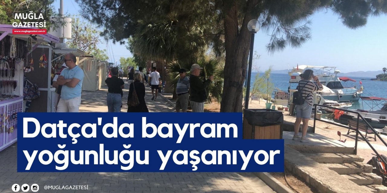 Datça'da bayram yoğunluğu yaşanıyor