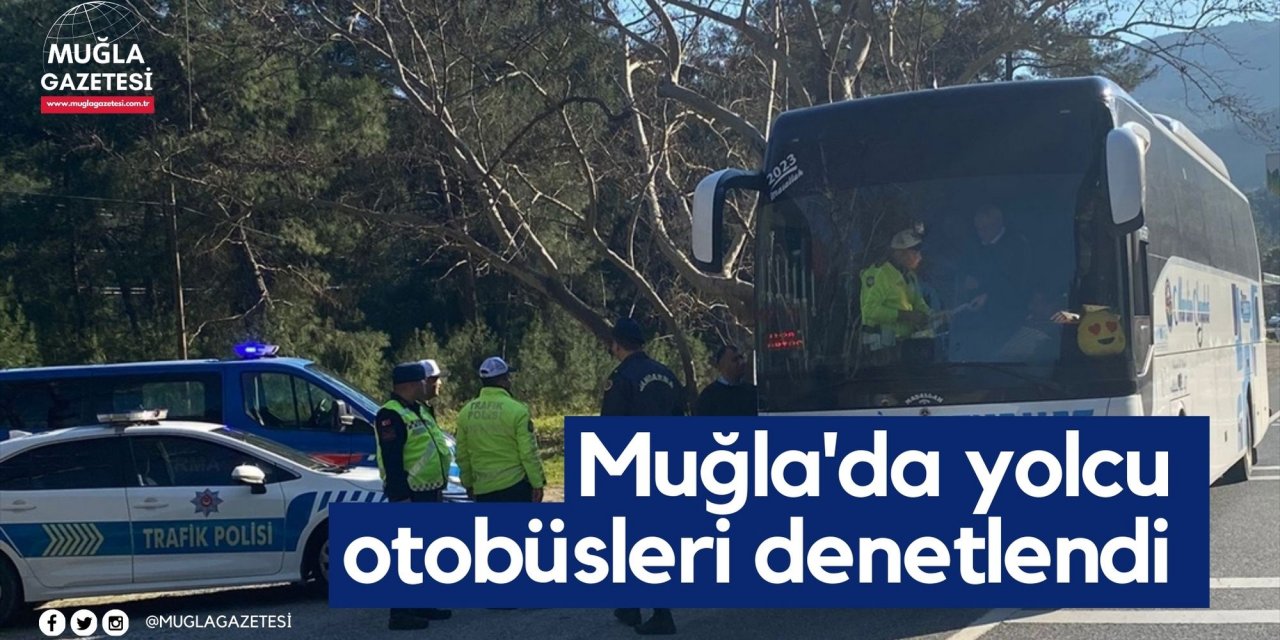 Muğla'da yolcu otobüsleri denetlendi