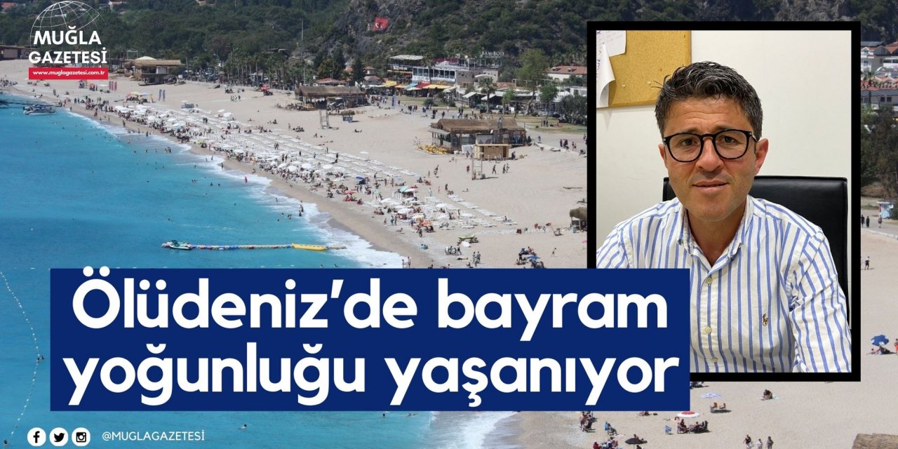 Ölüdeniz’de bayram yoğunluğu yaşanıyor