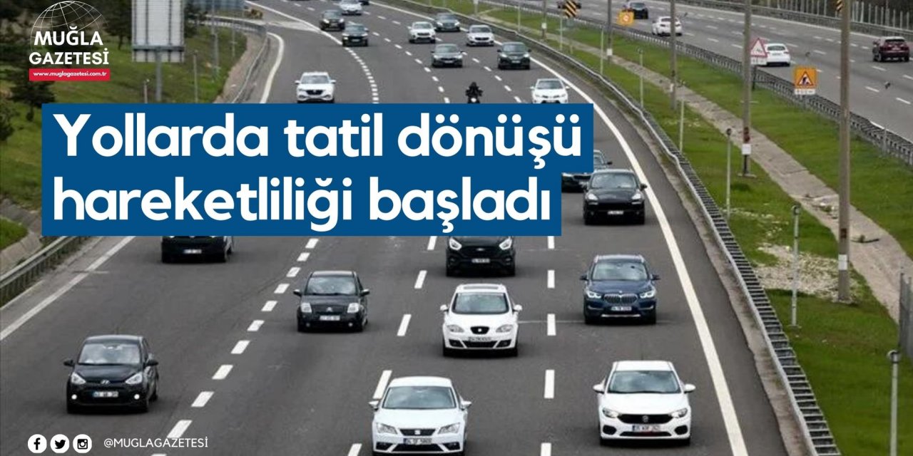 Yollarda tatil dönüşü hareketliliği başladı