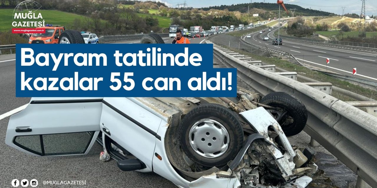 Bayram tatilinde kazalar 55 can aldı!