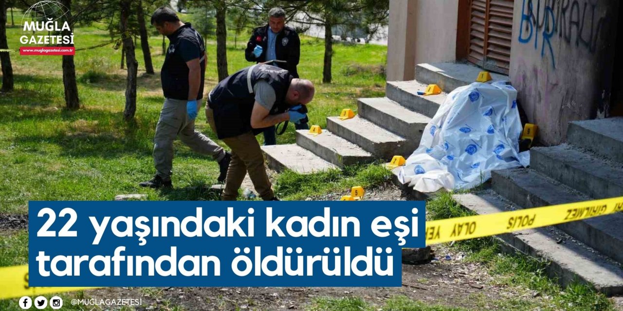 22 yaşındaki kadın eşi tarafından öldürüldü