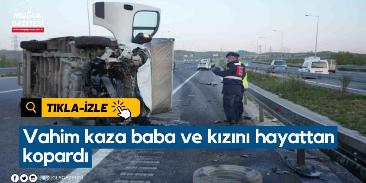 Vahim kaza baba ve kızını hayattan kopardı