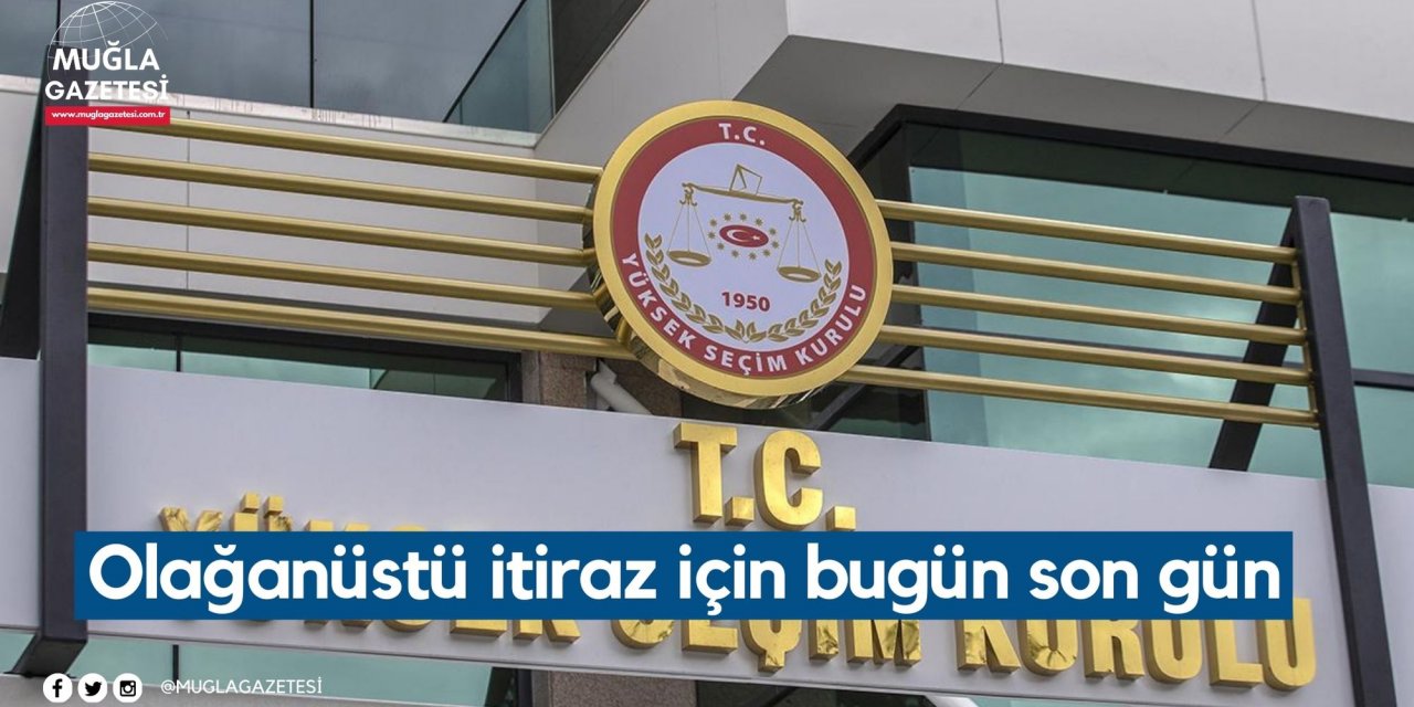 Olağanüstü itiraz için bugün son gün