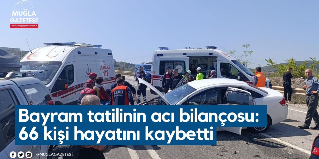 Bayram tatilinin acı bilançosu: 66 kişi hayatını kaybetti