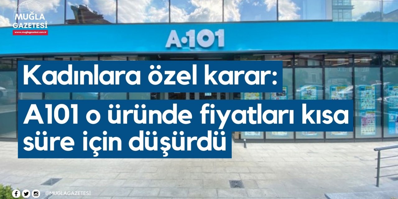 Kadınlara özel karar: A101 o üründe fiyatları kısa süre için düşürdü