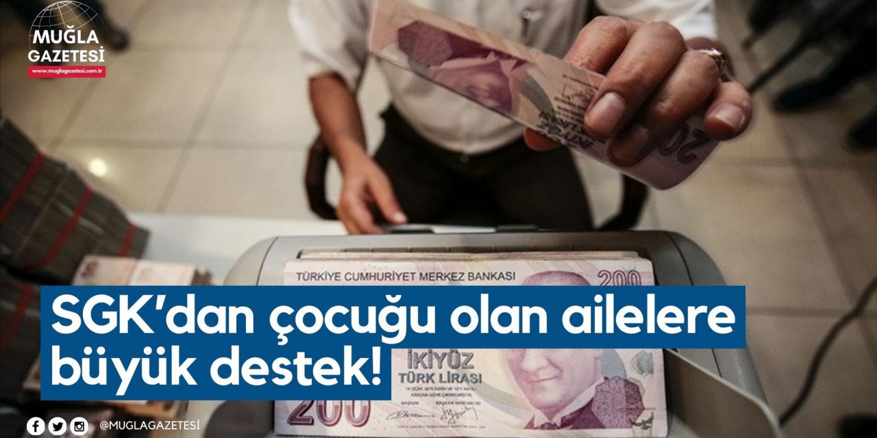 SGK’dan çocuğu olan ailelere büyük destek!