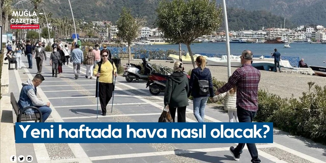 Yeni haftada hava nasıl olacak?