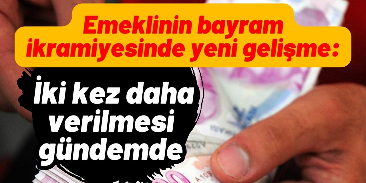 Emeklinin bayram ikramiyesinde yeni gelişme: İki kez daha verilmesi gündemde