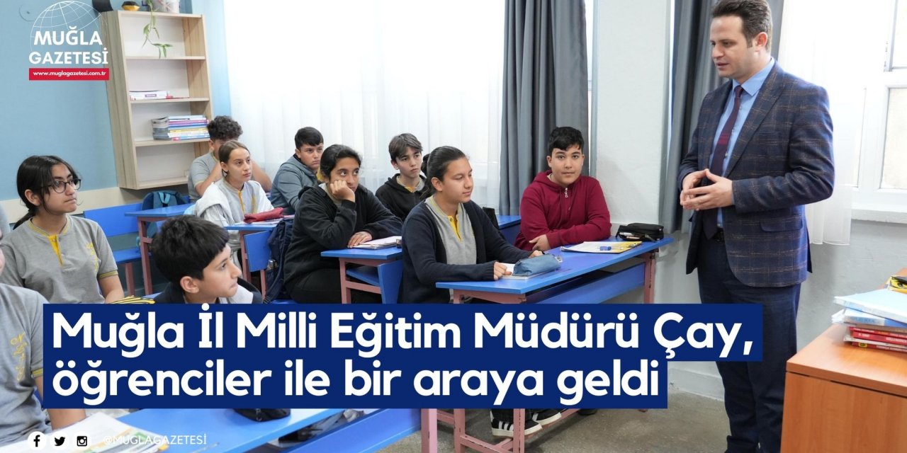 Muğla İl Milli Eğitim Müdürü Çay, öğrenciler ile bir araya geldi