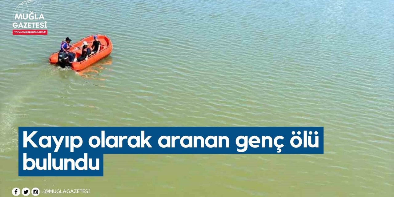 Kayıp olarak aranan genç ölü bulundu