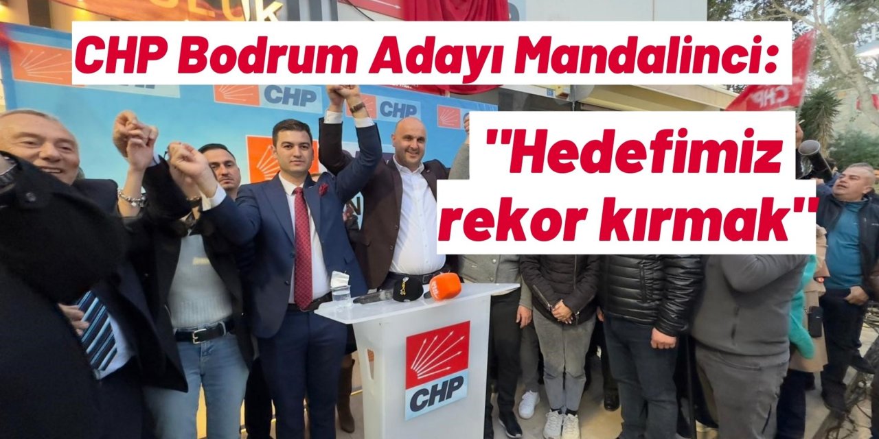 CHP Bodrum Adayı Mandalinci: "Hedefimiz rekor kırmak"