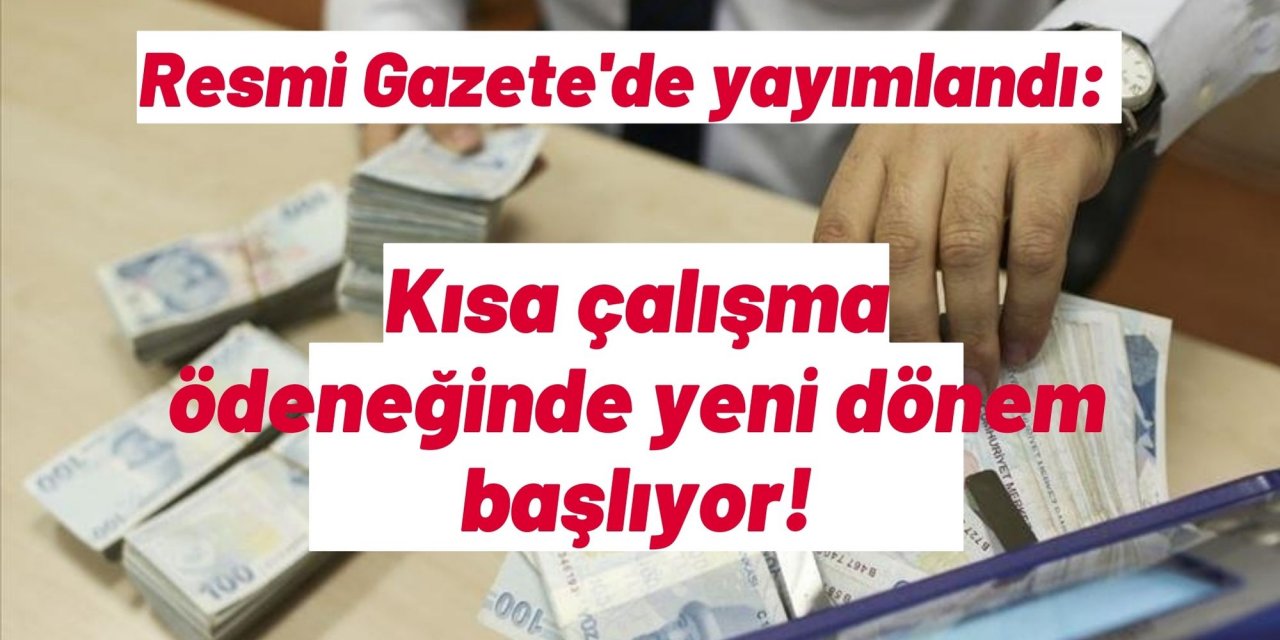 Resmi Gazete'de yayımlandı: Kısa çalışma ödeneğinde yeni dönem başlıyor!