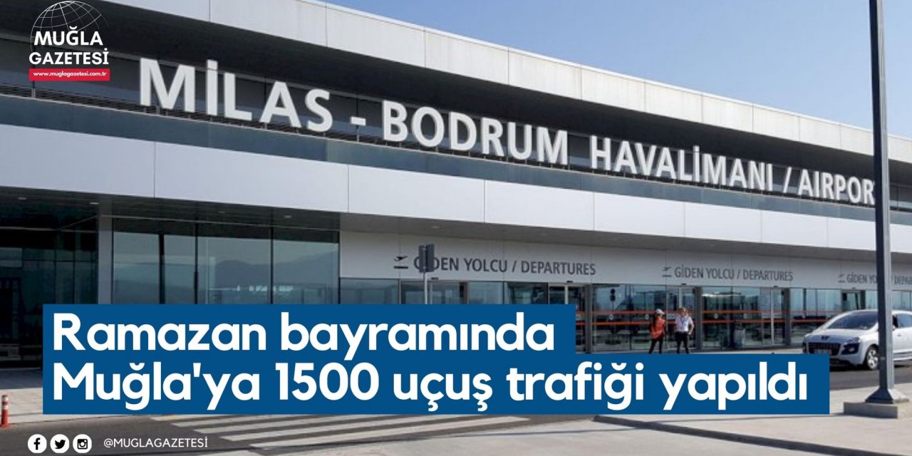 Ramazan bayramında Muğla'ya 1500 uçuş trafiği yapıldı