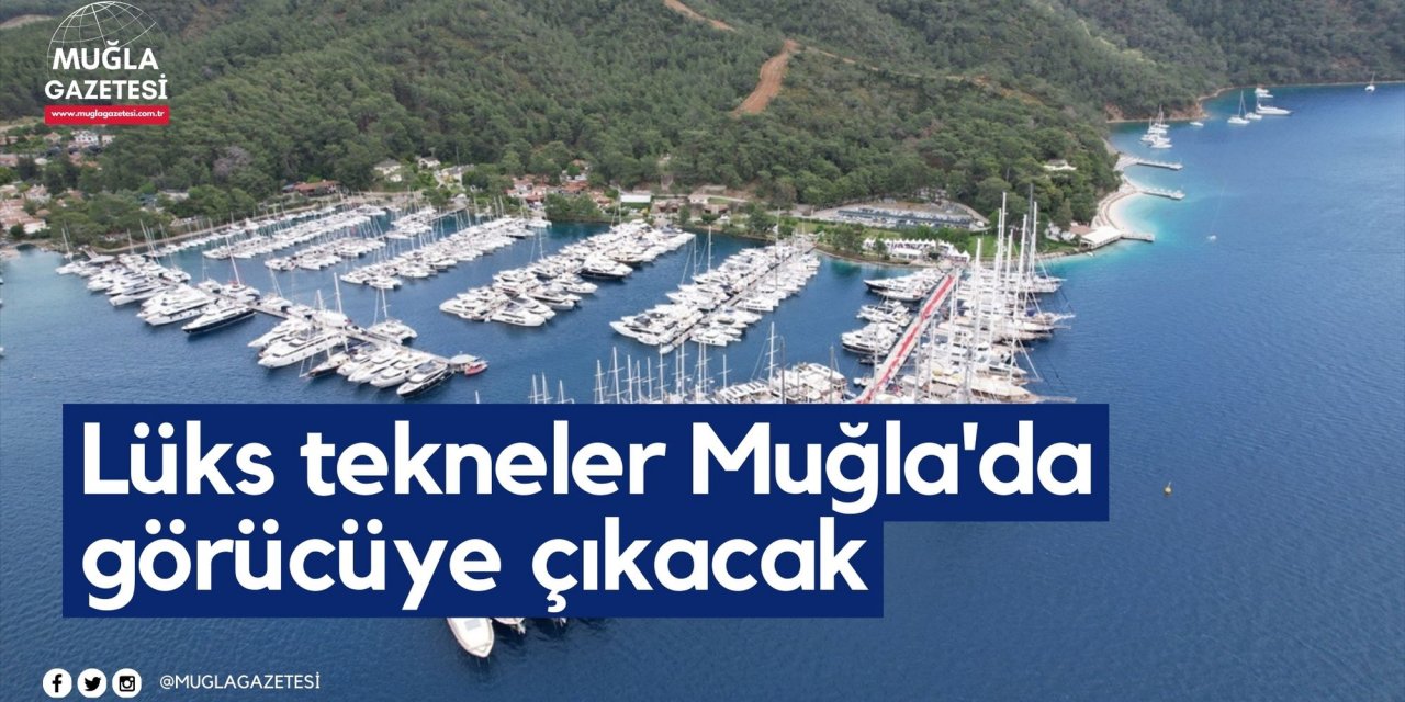Lüks tekneler Muğla'da görücüye çıkacak
