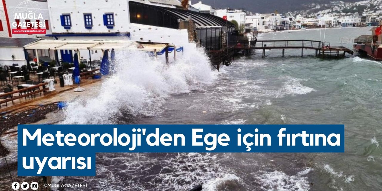 Meteoroloji'den Ege için fırtına uyarısı