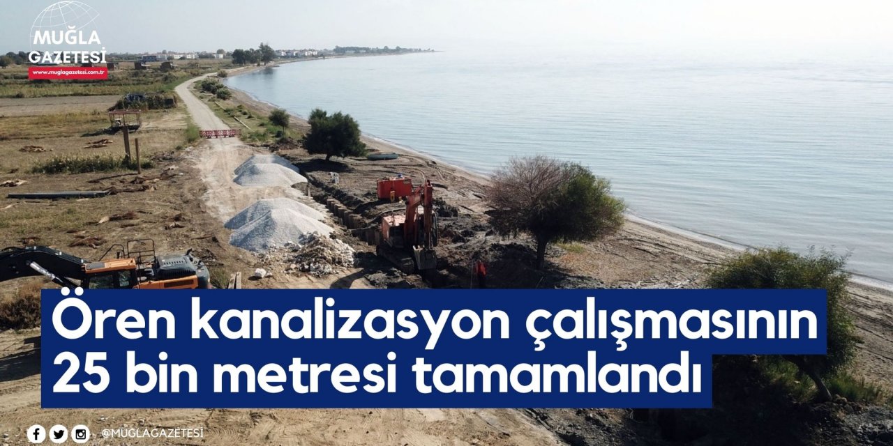 Ören kanalizasyon çalışmasının 25 bin metresi tamamlandı
