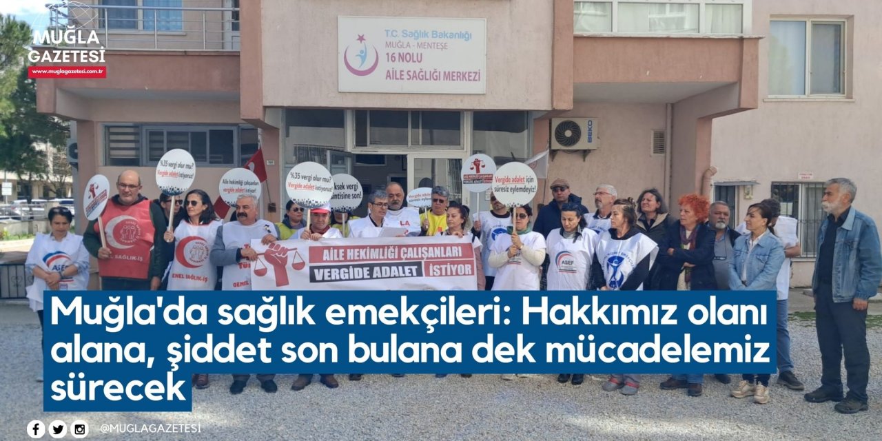 Muğla'da sağlık emekçileri: Hakkımız olanı alana, şiddet son bulana dek mücadelemiz sürecek