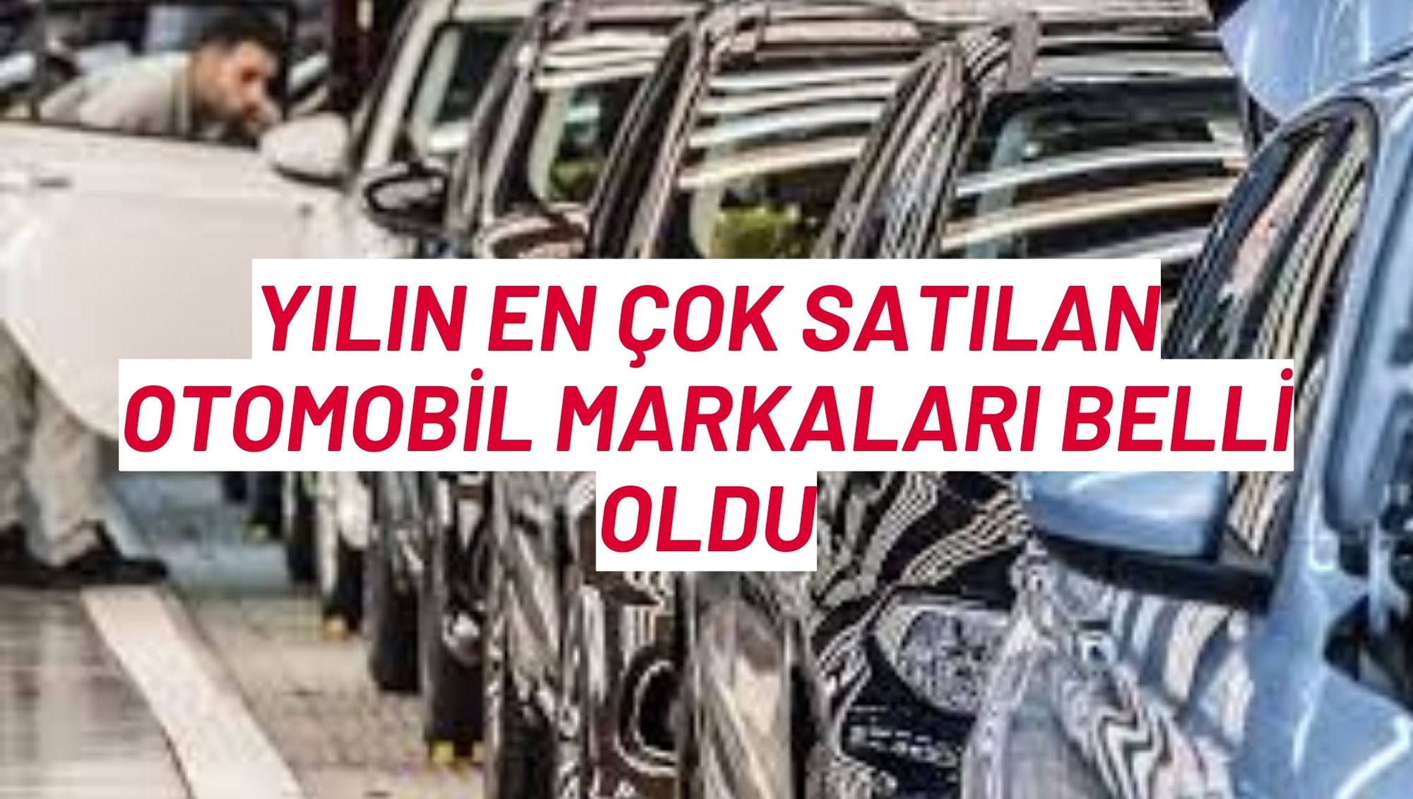 Yılın en çok satılan otomobil markaları belli oldu