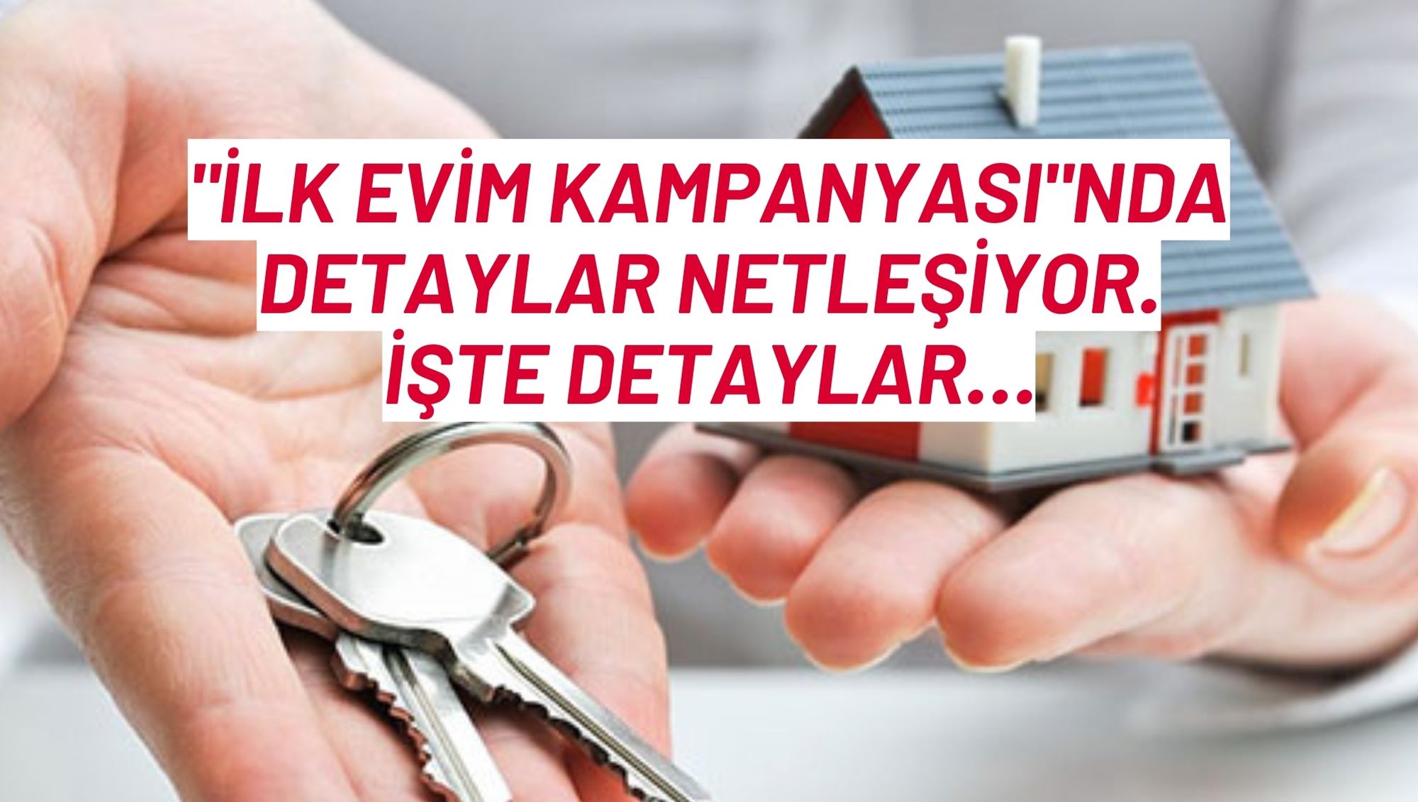 "İlk Evim Kampanyası"nda detaylar netleşiyor. İşte detaylar…