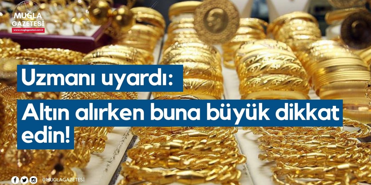 Uzmanı uyardı: Altın alırken buna büyük dikkat edin!