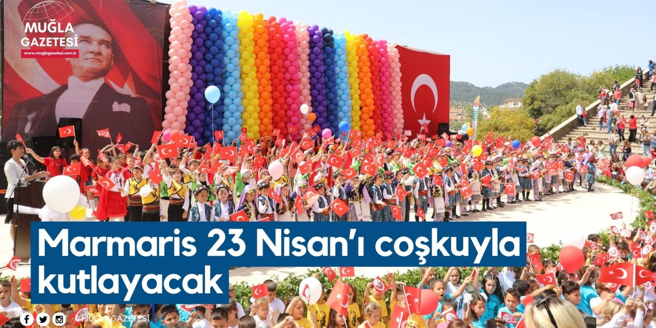 Marmaris 23 Nisan’ı coşkuyla kutlayacak