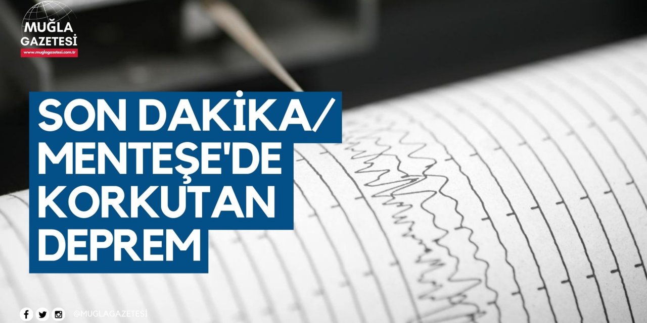 SON DAKİKA/ MENTEŞE'DE KORKUTAN DEPREM