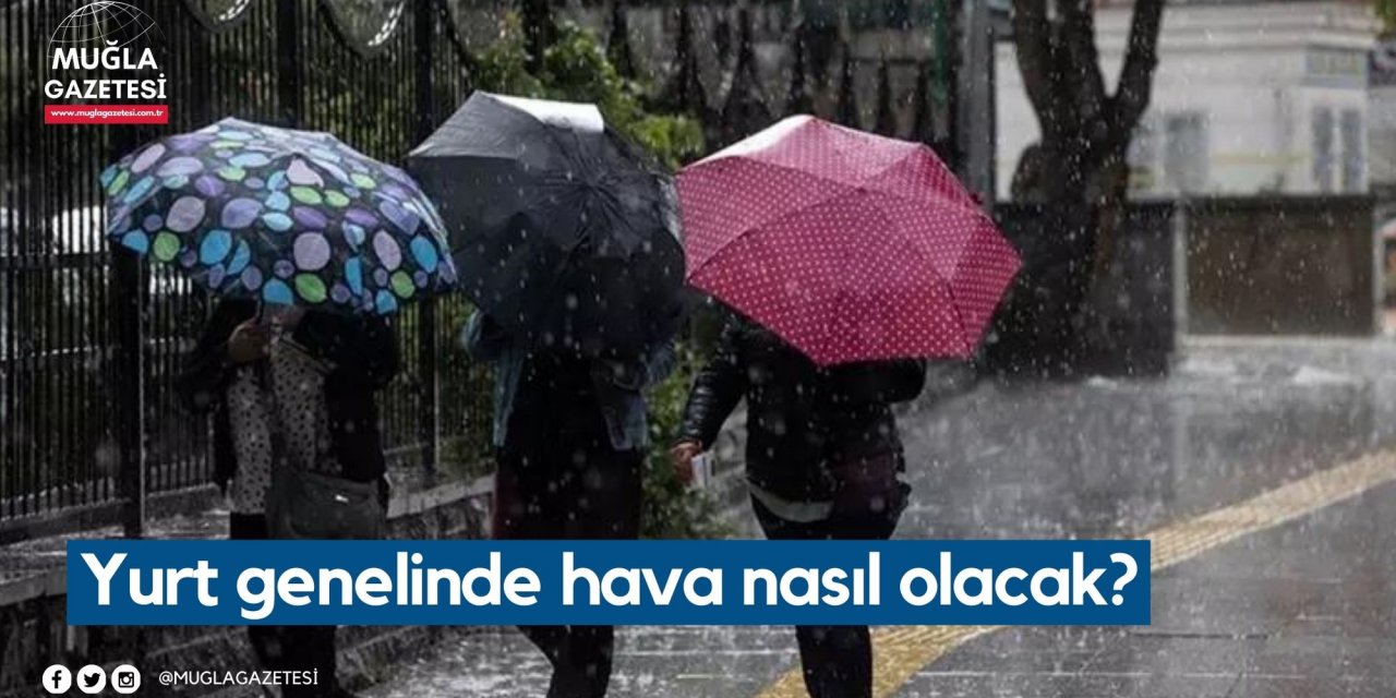Yurt genelinde hava nasıl olacak?