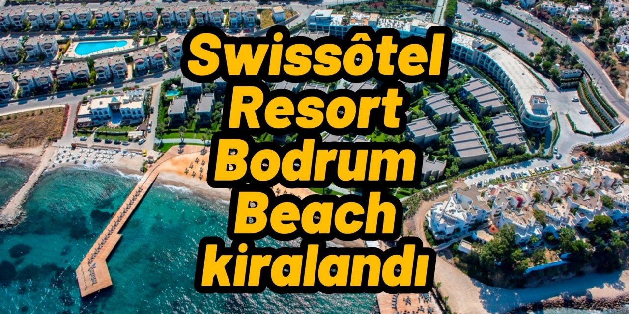 Swissôtel Resort Bodrum Beach kiralandı