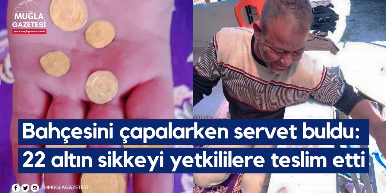 Bahçesini çapalarken servet buldu:  22 altın sikkeyi yetkililere teslim etti