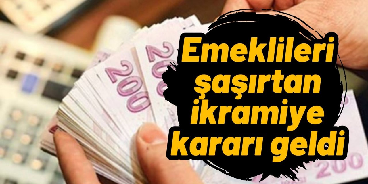 Emeklileri şaşırtan ikramiye kararı geldi