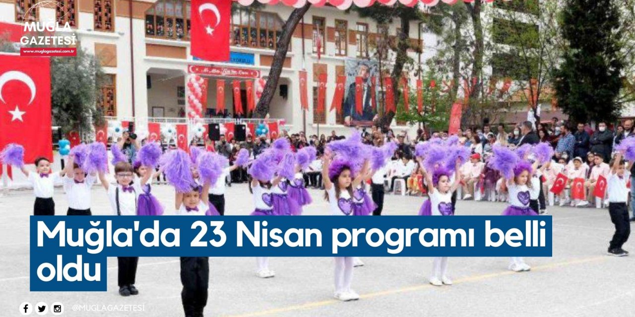 Muğla'da 23 Nisan programı belli oldu
