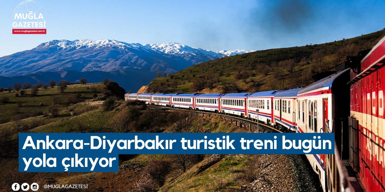 Ankara-Diyarbakır turistik treni bugün yola çıkıyor