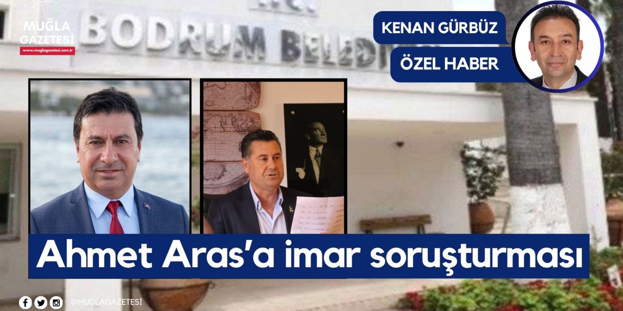 Ahmet Aras’a imar soruşturması