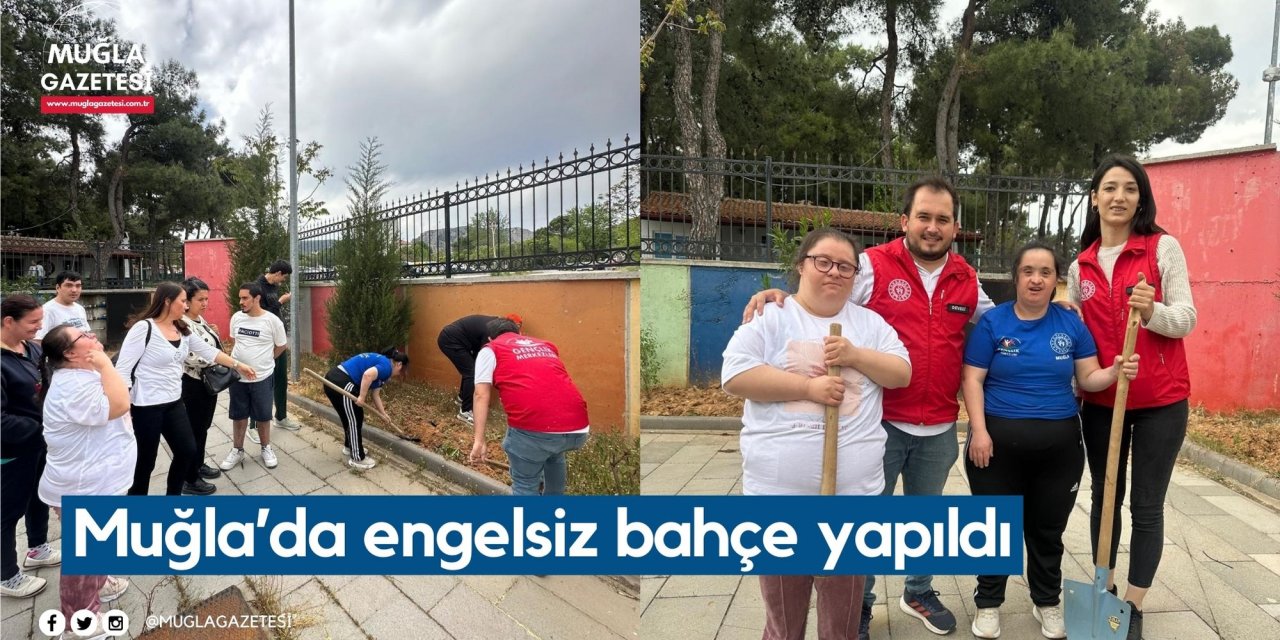 Muğla’da engelsiz bahçe yapıldı