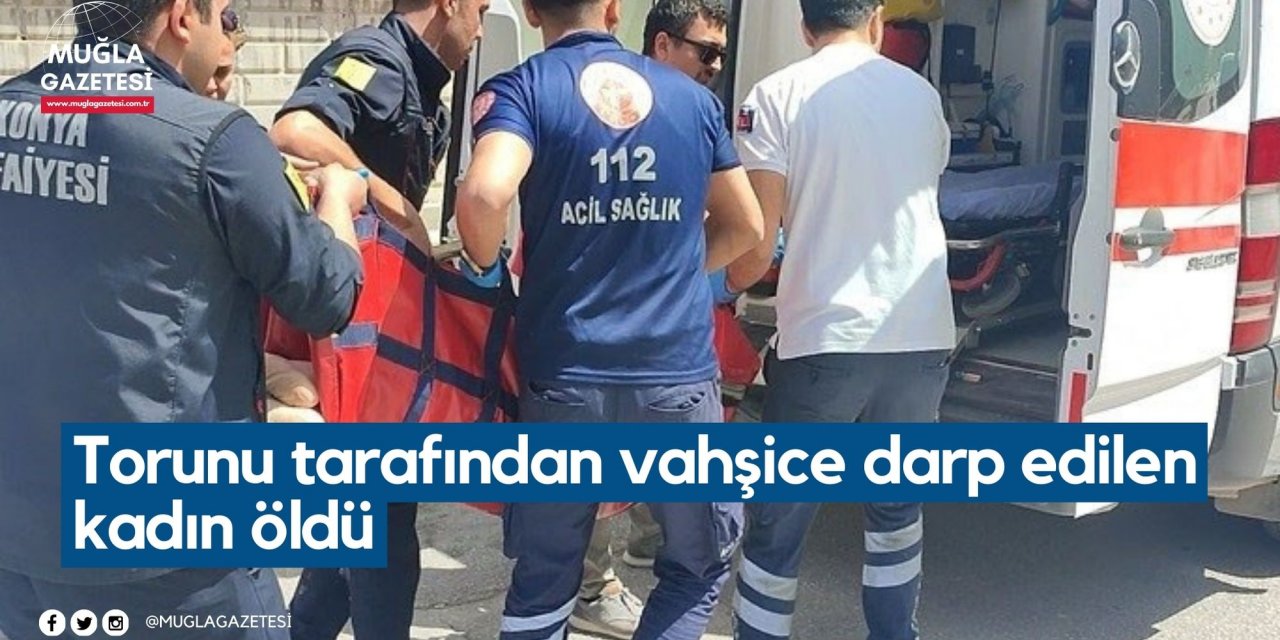 Torunu tarafından vahşice darp edilen kadın öldü