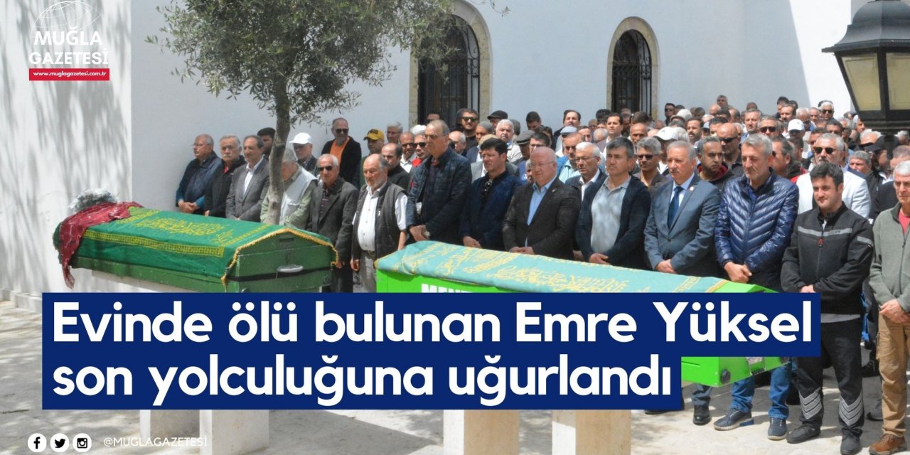 Evinde ölü bulunan Emre Yüksel son yolculuğuna uğurlandı