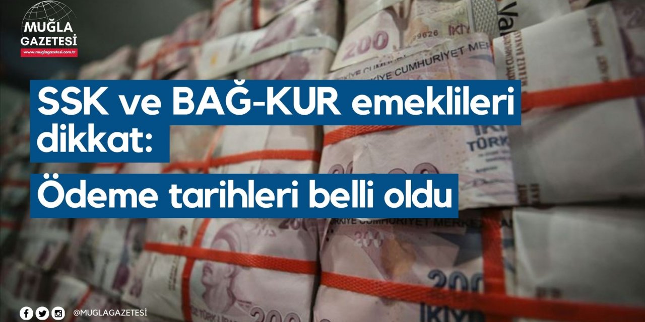 SSK ve BAĞ-KUR emeklileri dikkat: Ödeme tarihleri belli oldu