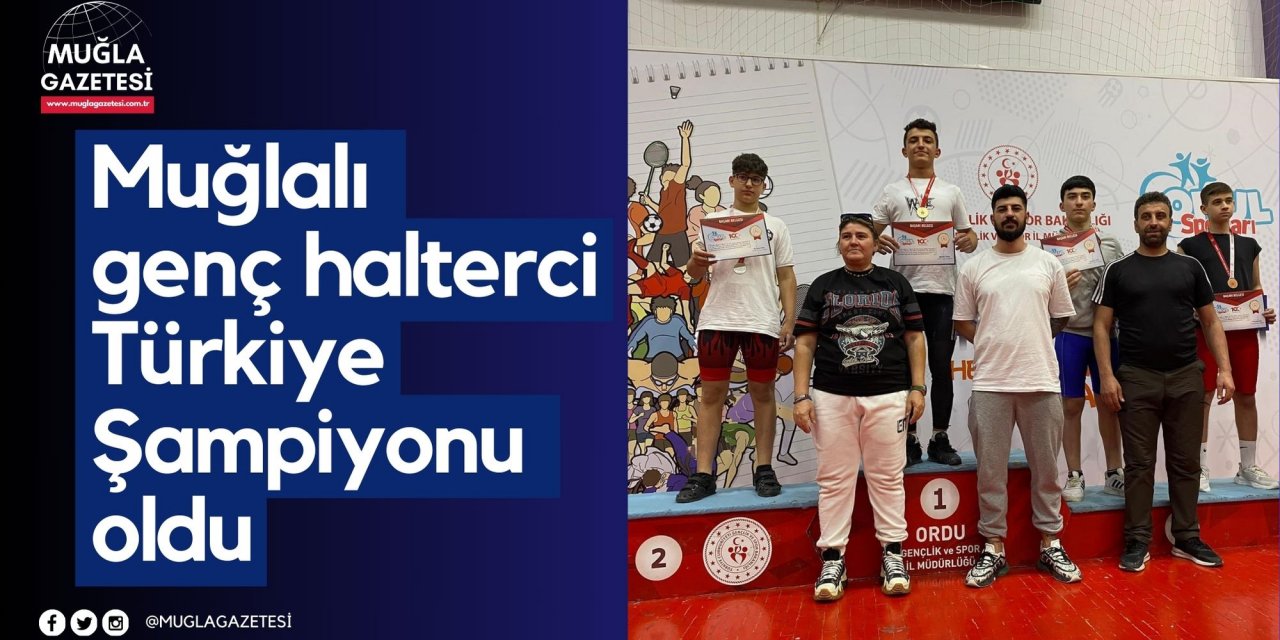 Muğlalı genç halterci Türkiye Şampiyonu oldu