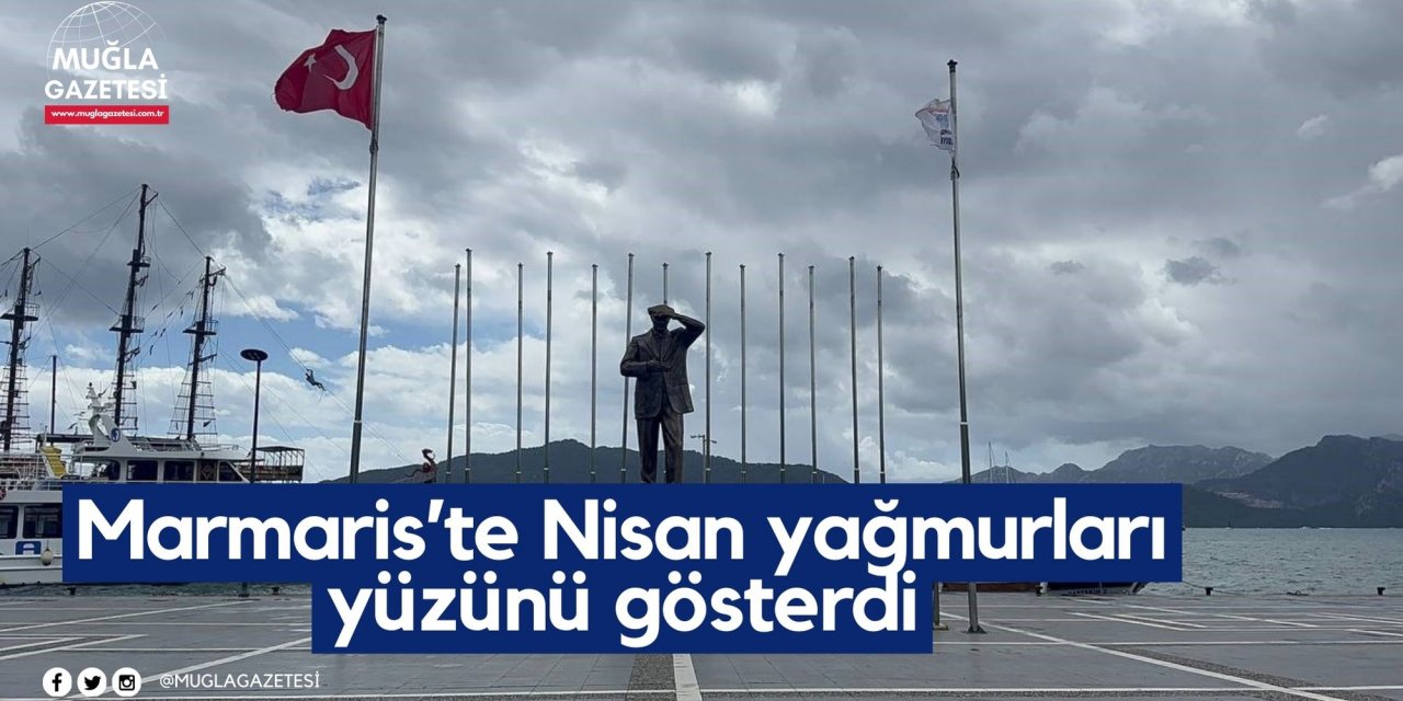 Marmaris’te Nisan yağmurları yüzünü gösterdi