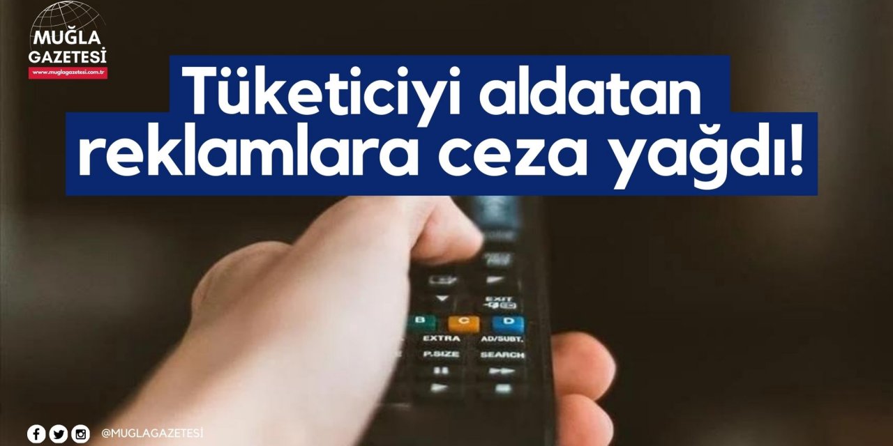 Tüketiciyi aldatan reklamlara ceza yağdı!