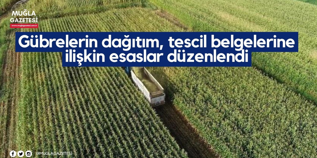 Gübrelerin dağıtım, tescil belgelerine ilişkin esaslar düzenlendi