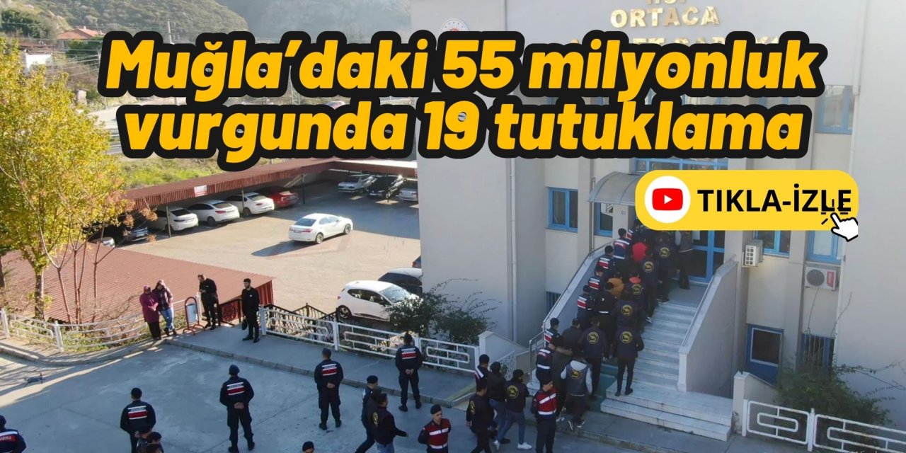 Muğla’daki 55 milyonluk vurgunda 19 tutuklama