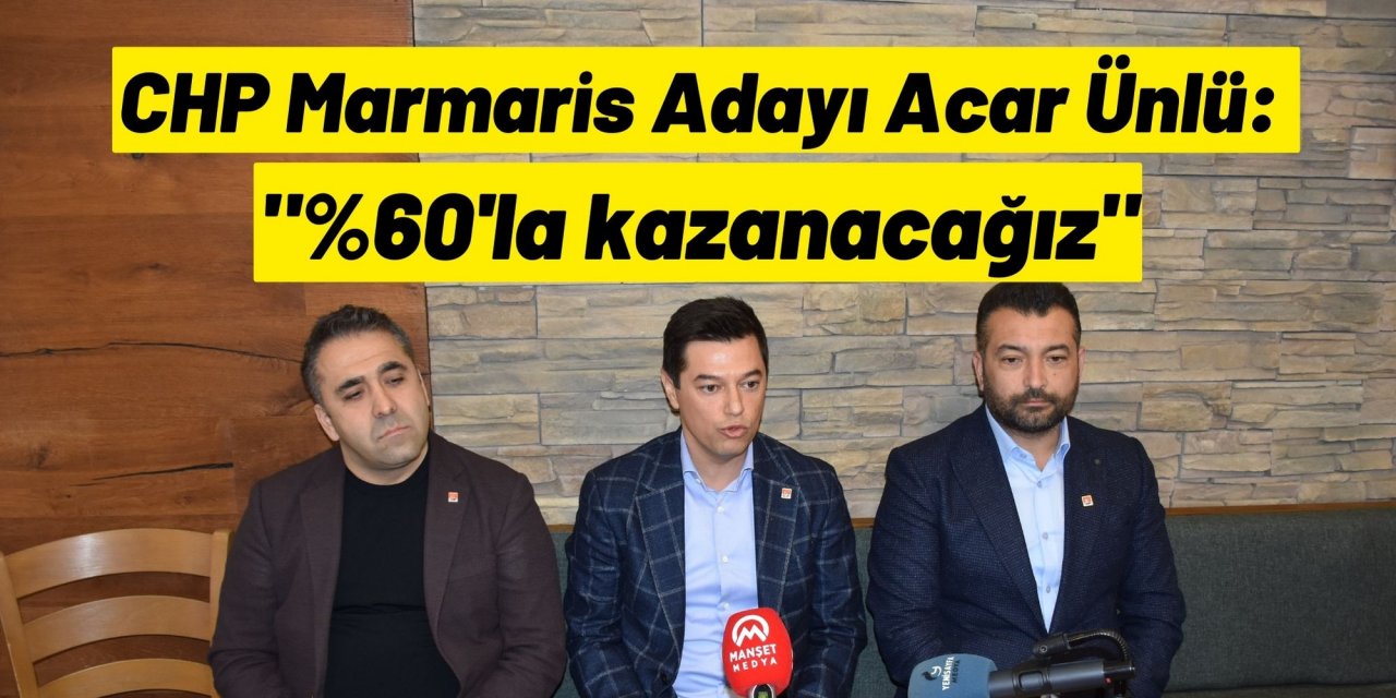 CHP Marmaris Adayı Acar Ünlü: "%60'la kazanacağız"