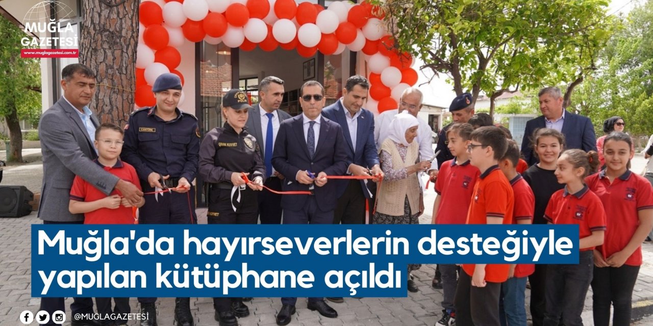Muğla'da hayırseverlerin desteğiyle yapılan kütüphane açıldı