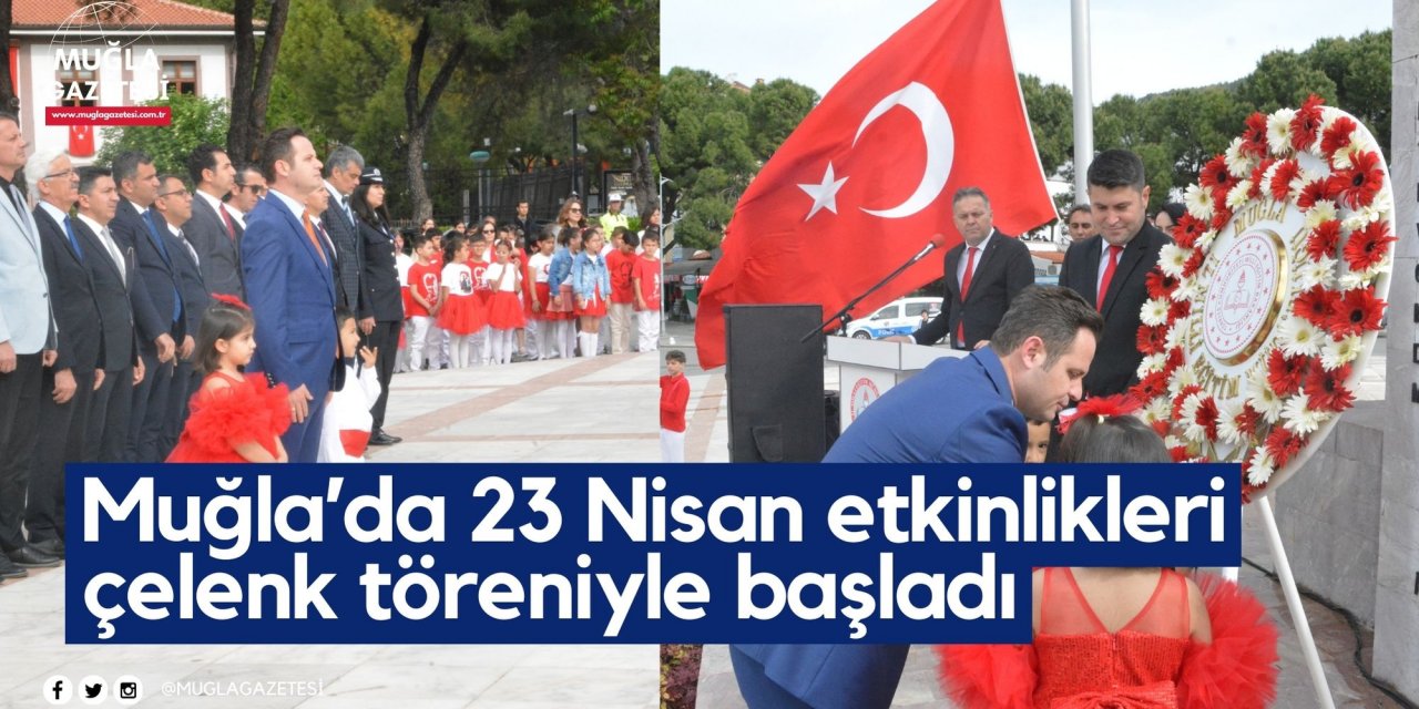 Muğla’da 23 Nisan etkinlikleri çelenk töreniyle başladı