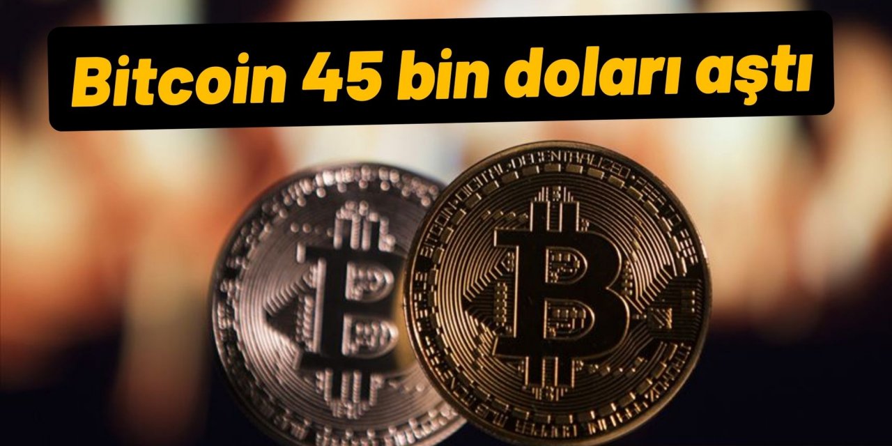 Bitcoin 45 bin doları aştı